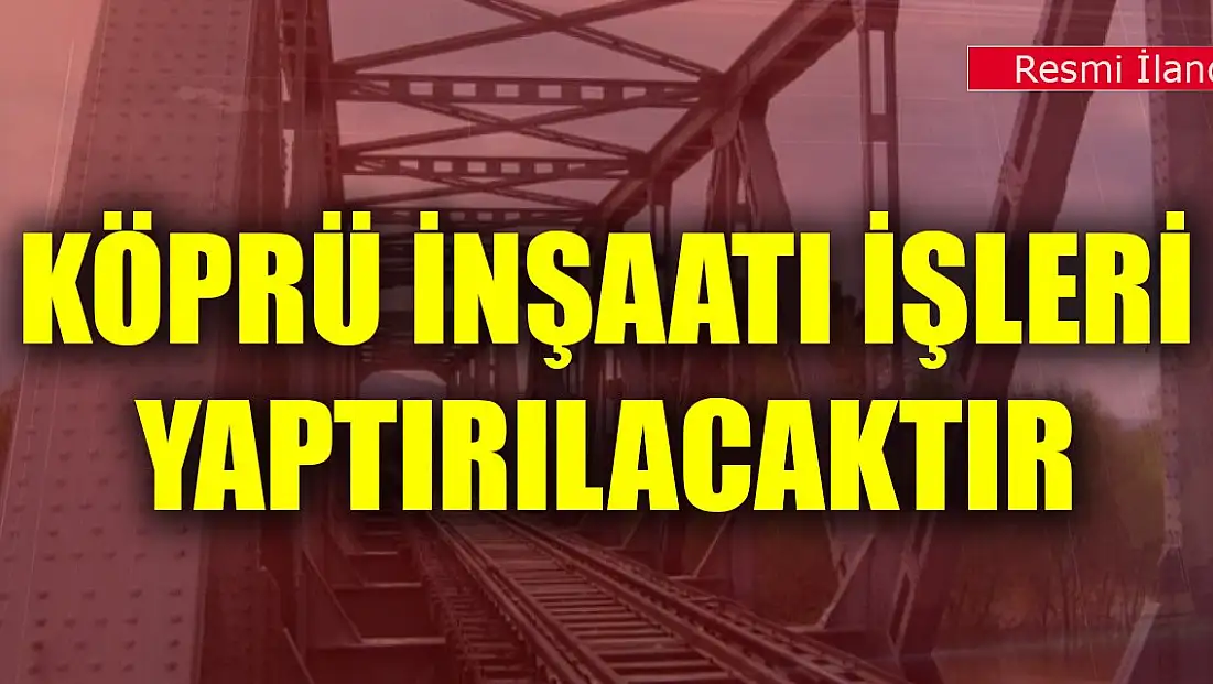 Köprü inşaatı işleri yaptırılacaktır