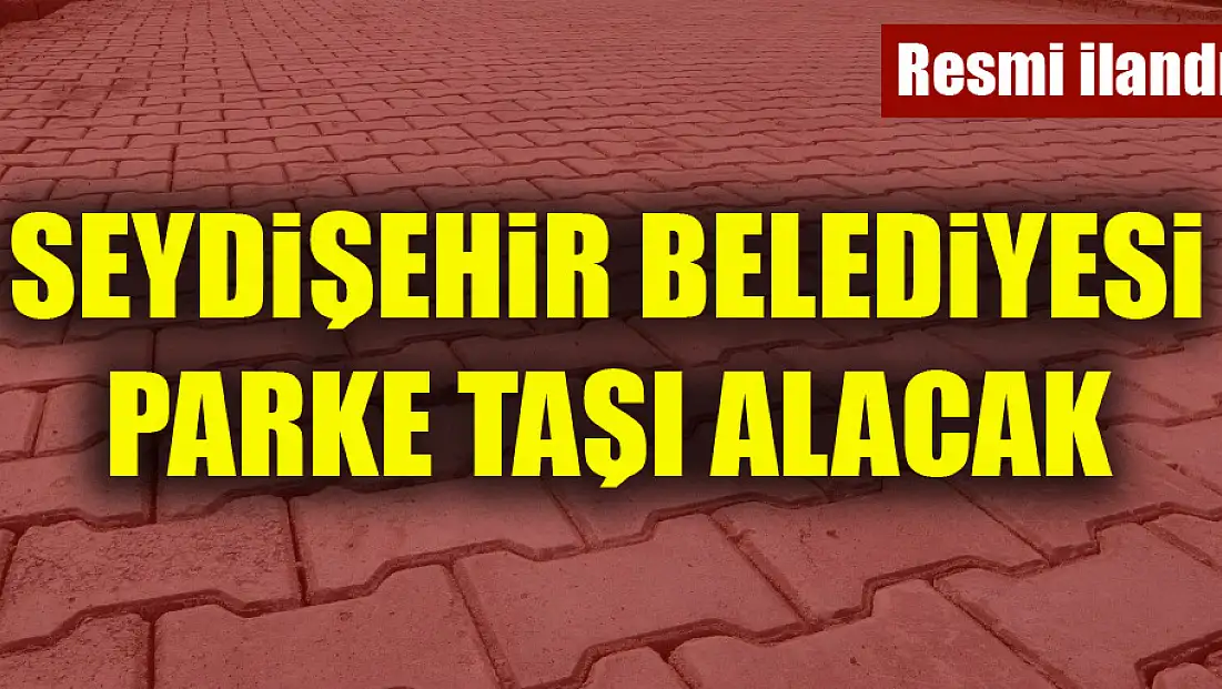 Seydişehir Belediyesi parke taşı alacak