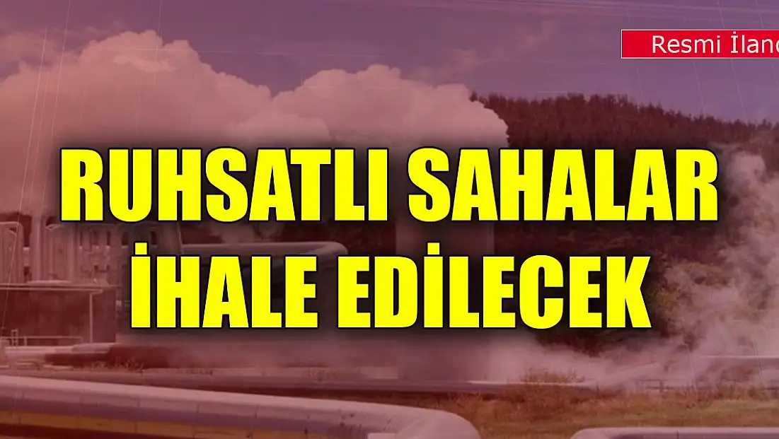 Ruhsatlı sahalar ihale edilecek