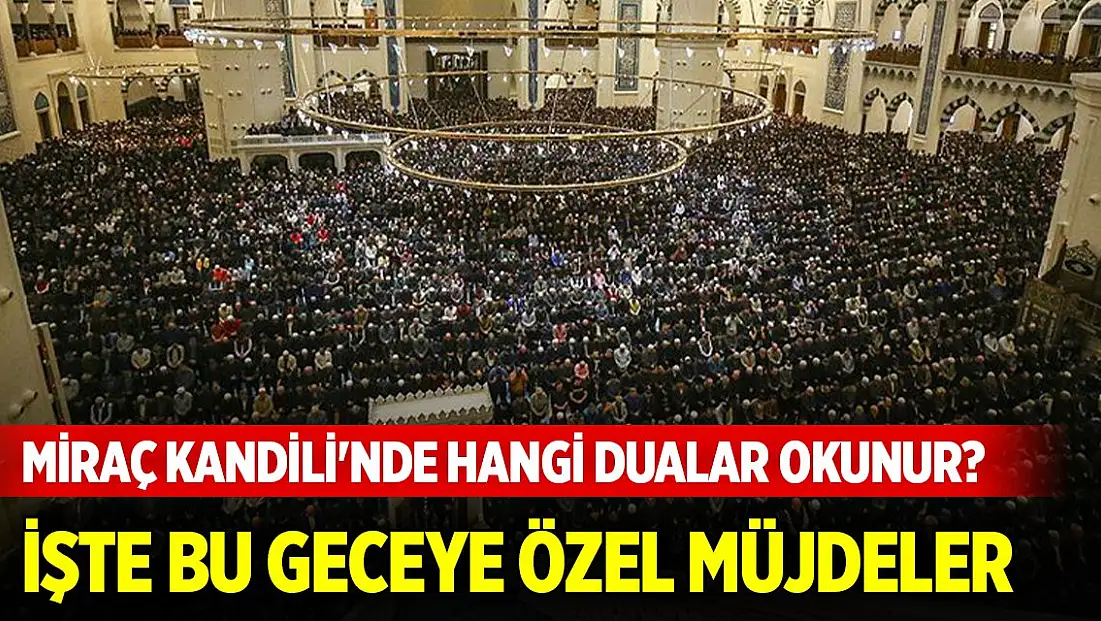 Miraç Kandili yarın idrak edilecek! İşte bu gece verilen üç büyük müjde