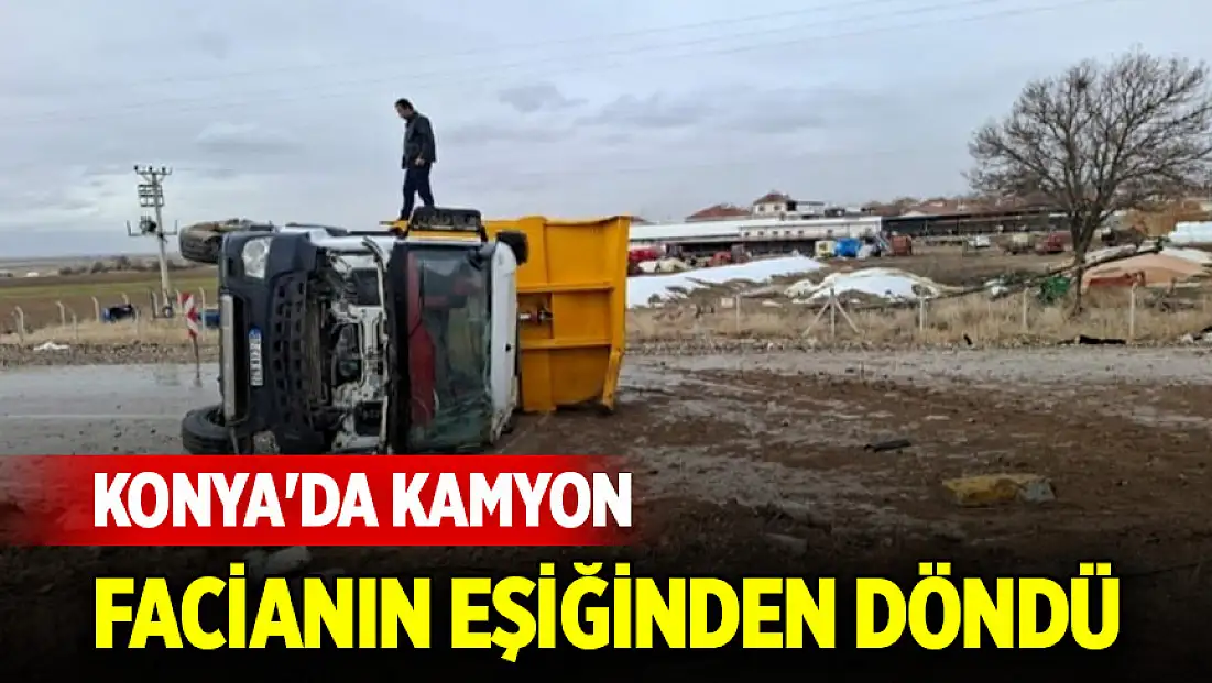 Konya'da kamyon facianın eşiğinden döndü: 2 yaralı var