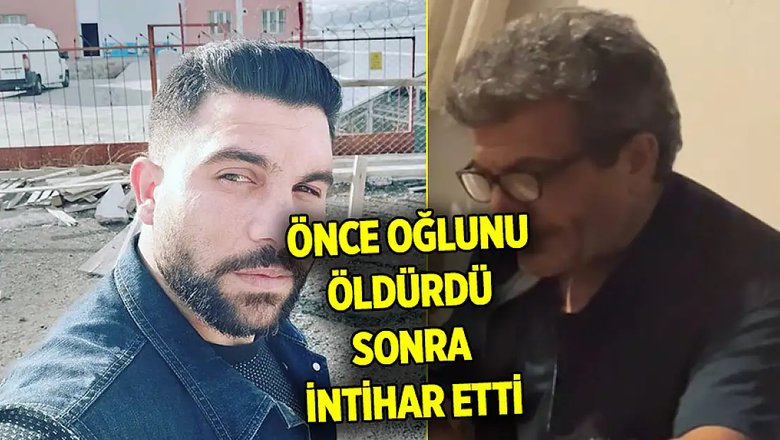 Aile faciası: Önce oğlunu öldürdü, sonra intihar etti