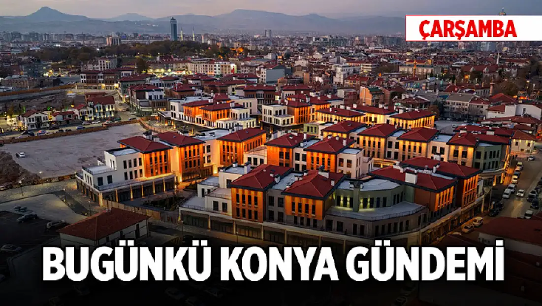Bugünkü Konya gündemi (28 Ocak 2026)