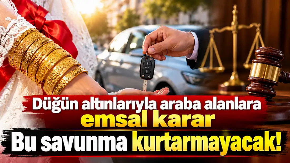 Düğün altınlarıyla araba alanlara emsal karar: Bu savunma kurtarmayacak!