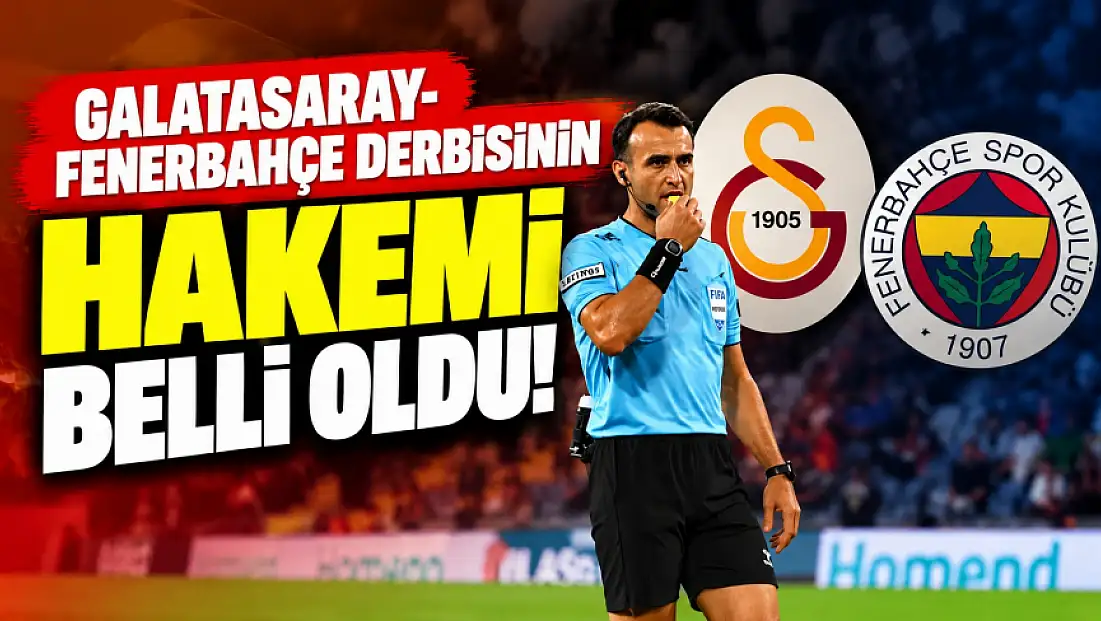 Galatasaray - Fenerbahçe derbisinin hakemi belli oldu!