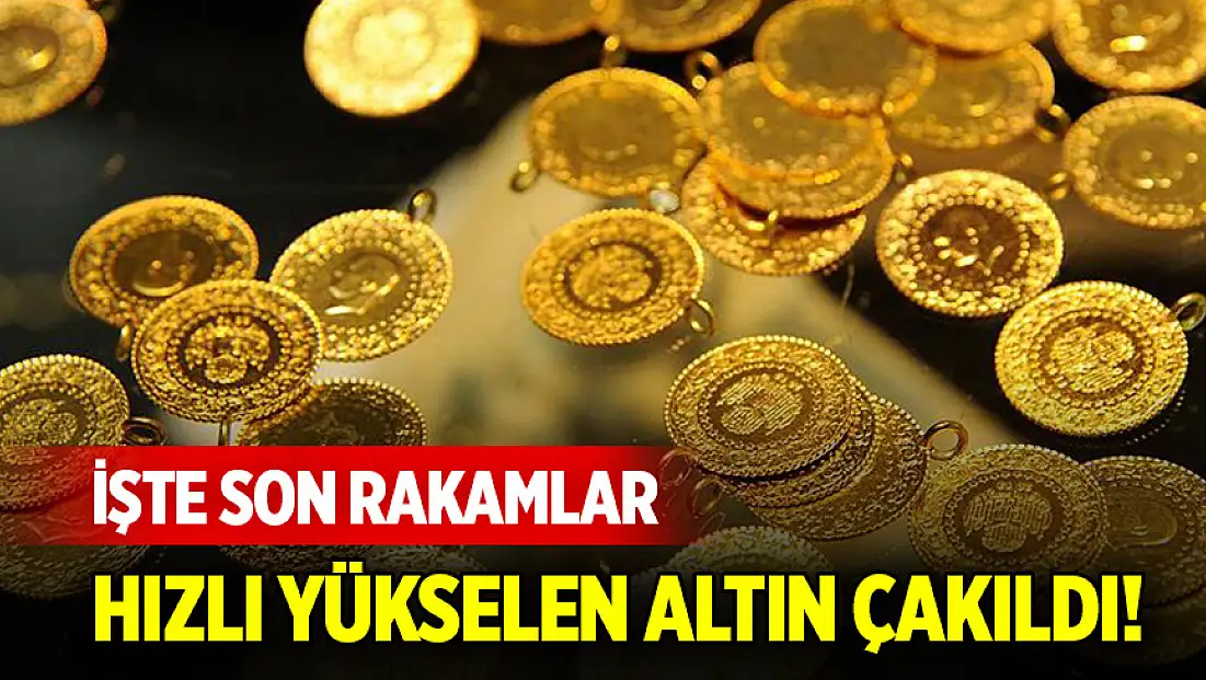 Hızlı yükselen altın çakıldı! İşte son rakamlar