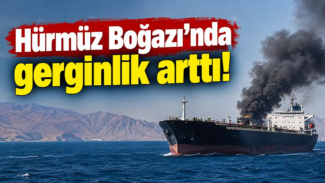 Hürmüz Boğazı’nda gerginlik arttı!