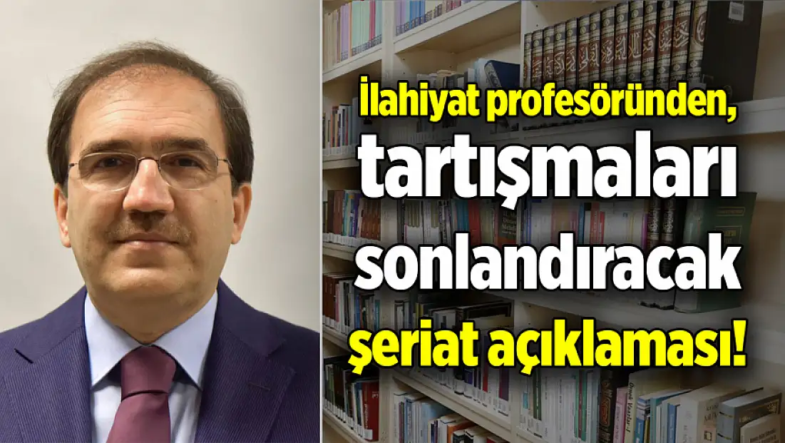 İlahiyat profesöründen, tartışmaları sonlandıracak şeriat açıklaması!