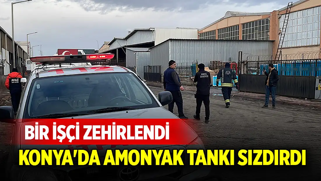 Konya'da amonyak tankı sızdırdı: Bir işçi zehirlendi