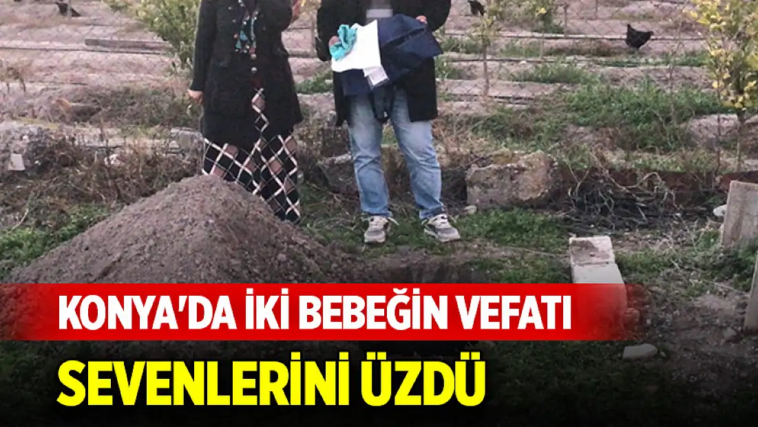 Konya'da iki bebeğin vefatı sevenlerini üzdü
