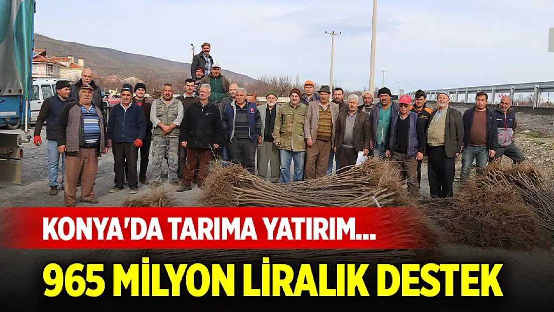 Konya'da tarıma yatırım... Büyükşehir'den üreticiye 965 milyon liralık destek