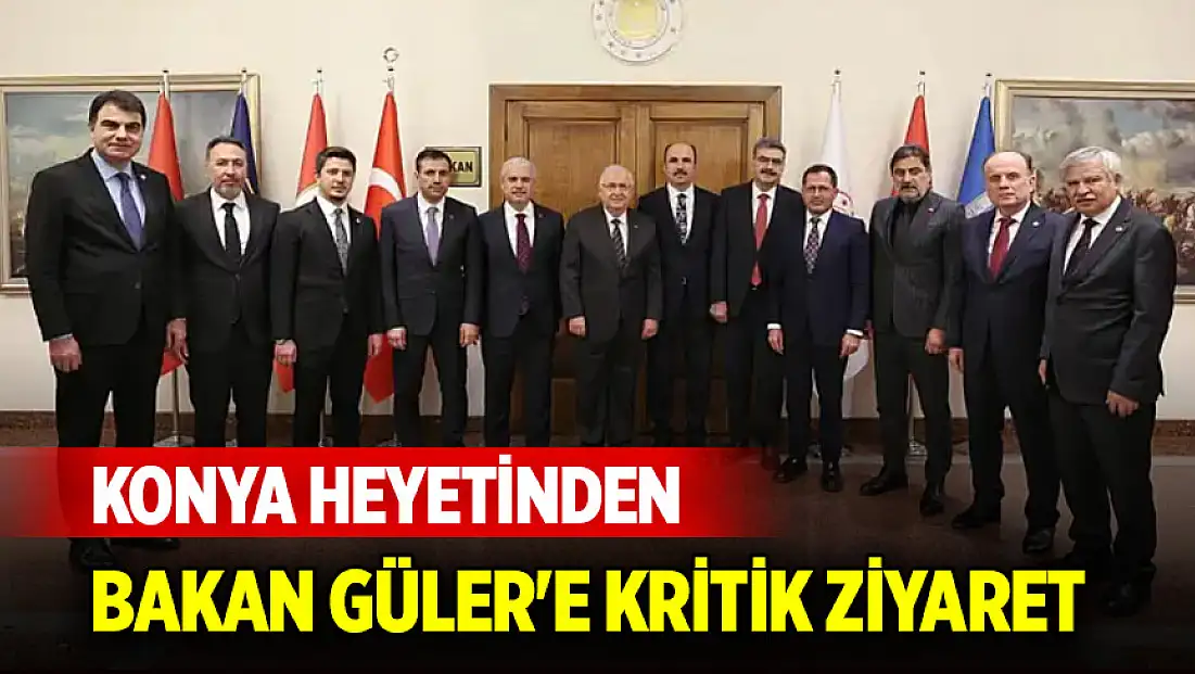 Konya Heyetinden Bakan Güler’e kritik ziyaret