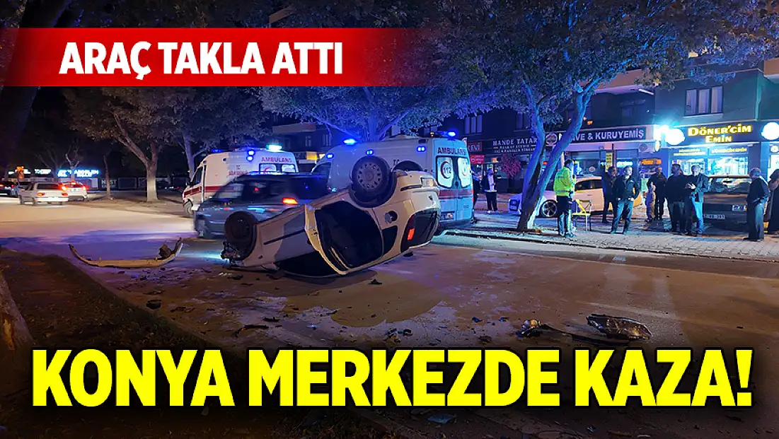 Konya merkezde kaza! Araç takla attı