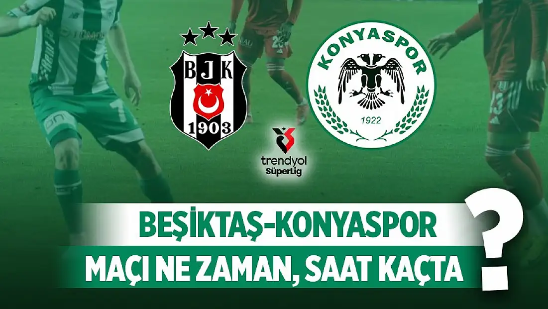 Konyaspor - Beşiktaş maçı nerede, ne zaman, saat kaçta?