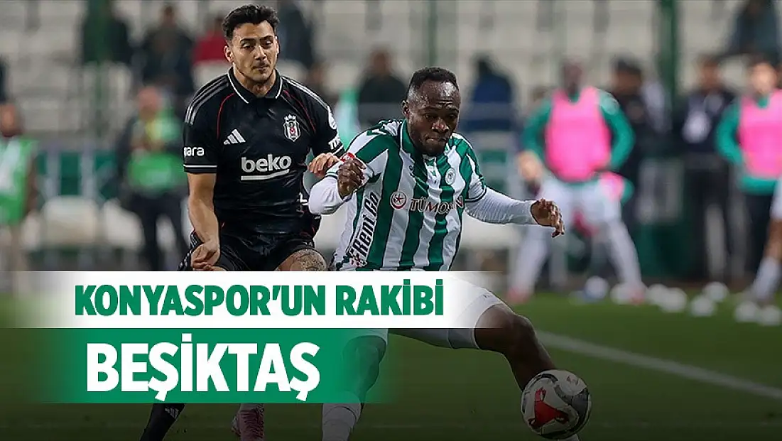 Konyaspor’un rakibi Beşiktaş