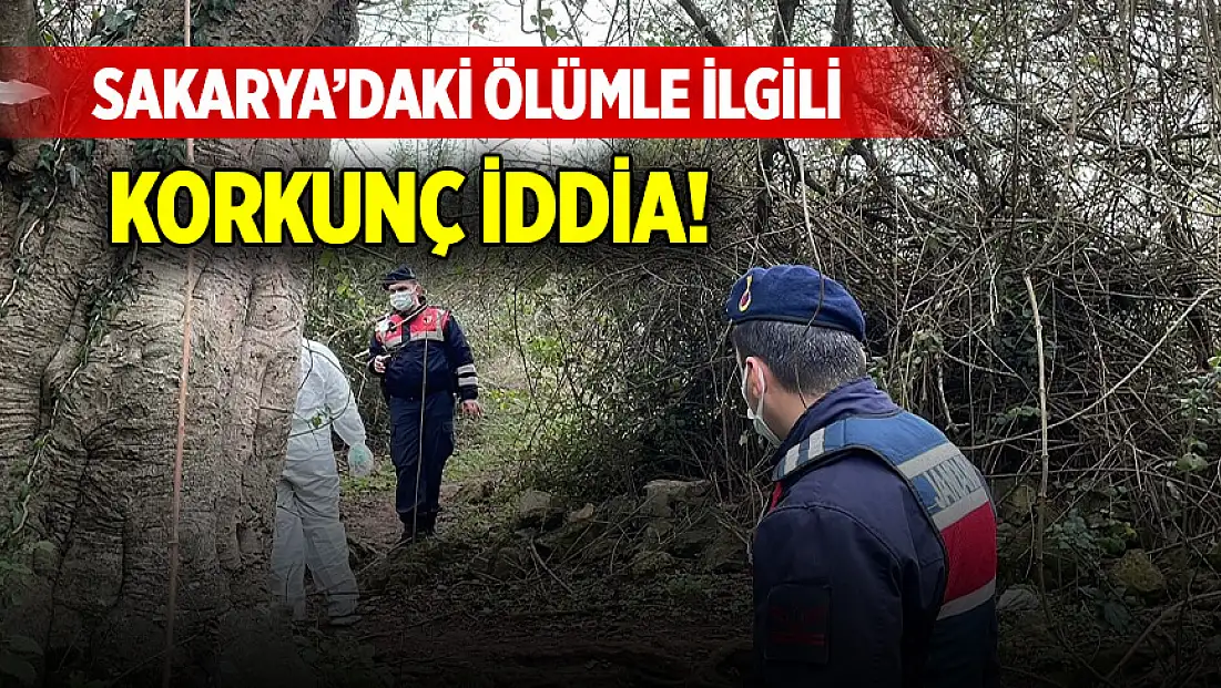 Sakarya’daki ölümle ilgili korkunç iddia!