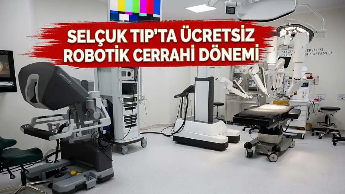 Selçuk Üniversitesi Tıp Fakültesi'nde ücretsiz robotik cerrahi dönemi