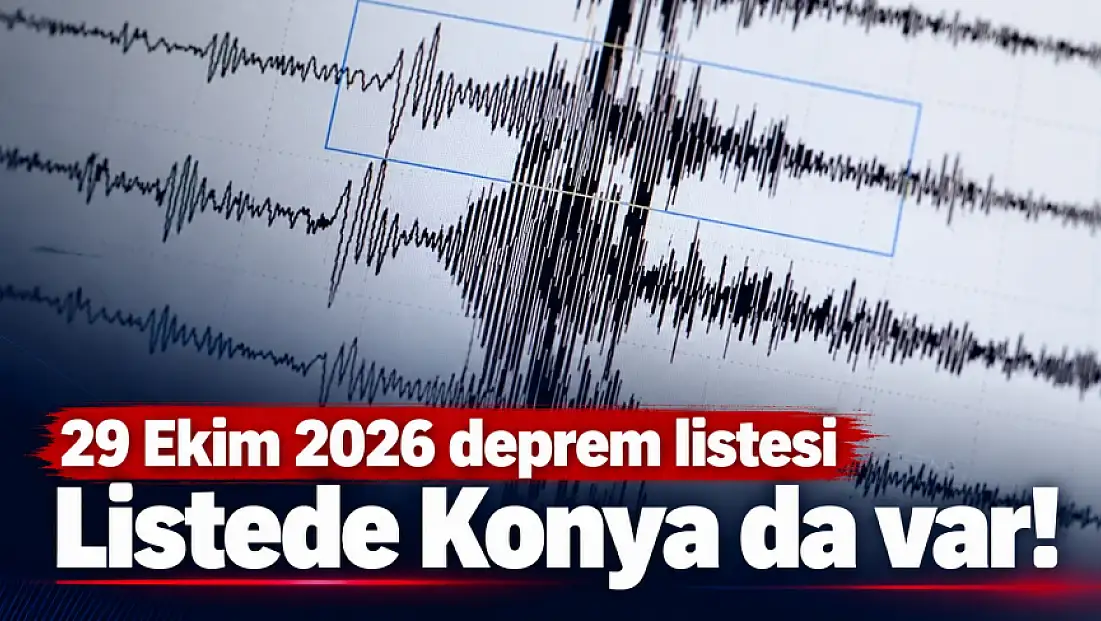 Son dakika 29 Ekim 2026 depremleri: Listede Konya da var