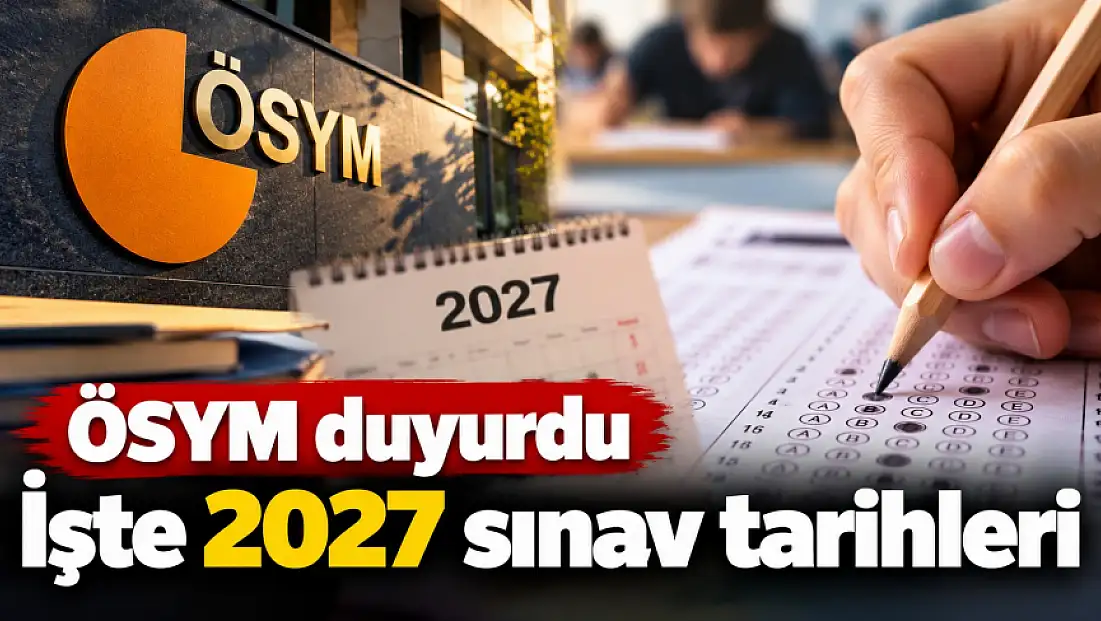 Son dakika: YKS takvimi açıklandı! İşte 2027 sınav tarihleri