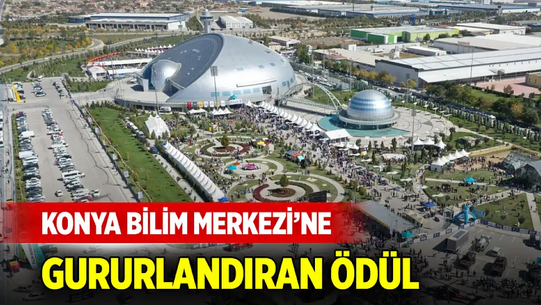 TÜBİTAK ilan etti: Konya Bilim Merkezi Türkiye'ye örnek gösterildi