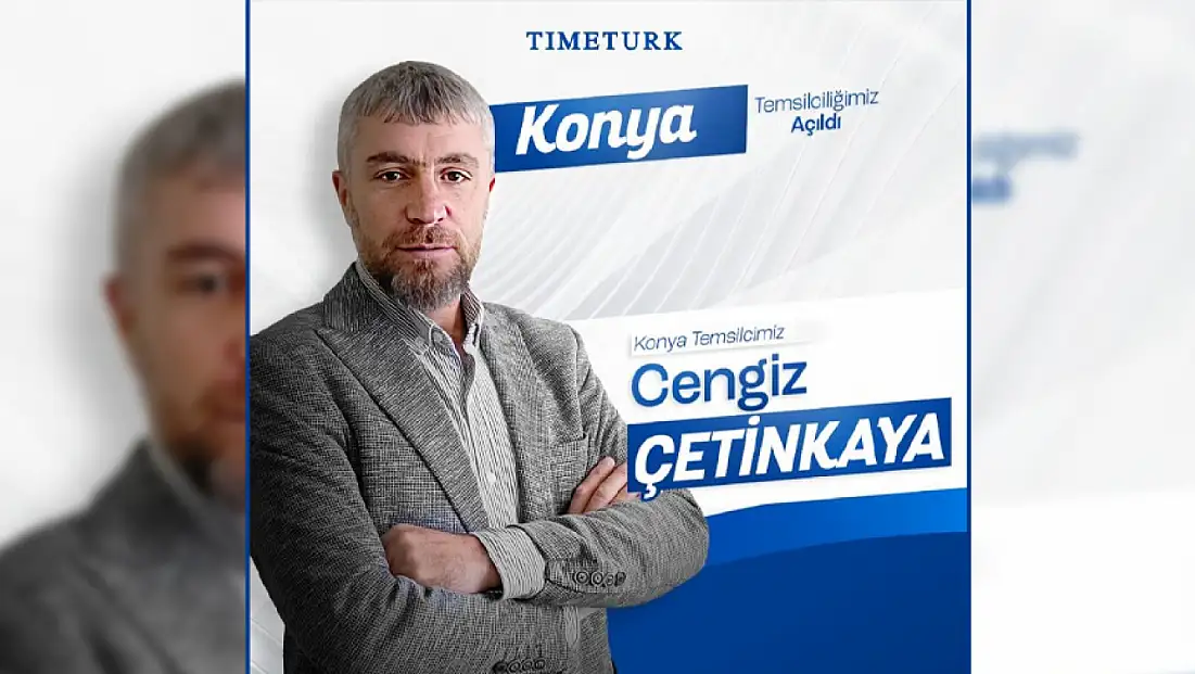 Timetürk'ün Konya Temsilcisi Cengiz Çetinkaya oldu
