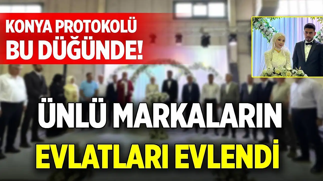 Konya'da protokolü bu düğünde! Ünlü markaların evlatları evlendi
