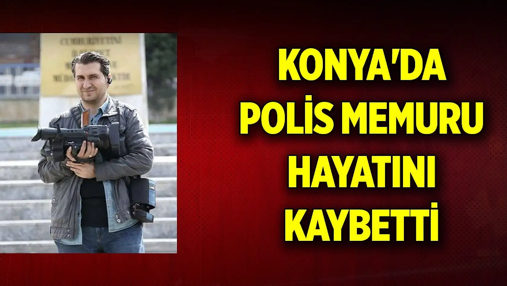Konya'da polis memuru hayatını kaybetti