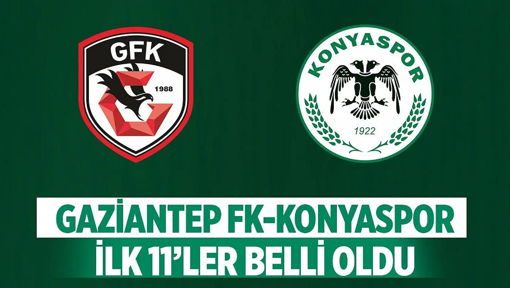 Gaziantep FK - Konyaspor maçının ilk 11'leri belli oldu!