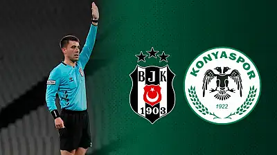 Beşiktaş-Konyaspor maçının hakemi açıklandı