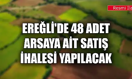 Ereğli'de 48 adet arsaya ait satış ihalesi yapılacak