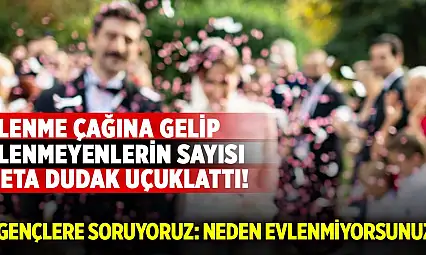 Evlenme çağına gelip evlenmeyenlerin sayısı dudak uçuklattı!