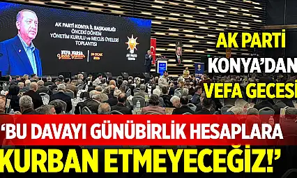 AK Parti Konya'dan vefa gecesi: 'Bu davayı günübirlik hesaplara kurban etmeyeceğiz!'