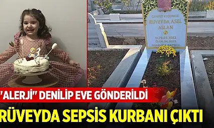 'Alerji' denilip eve gönderilen 3 yaşındaki Rüveyda sepsis kurbanı çıktı