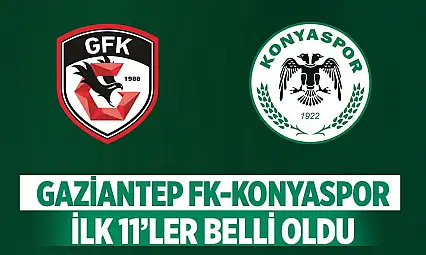 Gaziantep FK - Konyaspor maçının ilk 11'leri belli oldu!