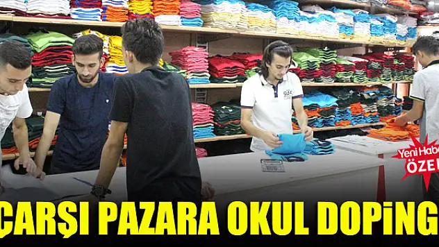 Çarşı pazara okul dopingi