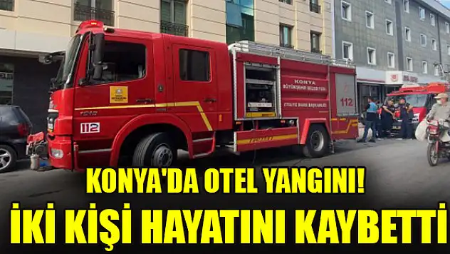 Konya'da otelde asansör tamiri yapılırken yangın çıktı: 1 ölü, 1 yaralı