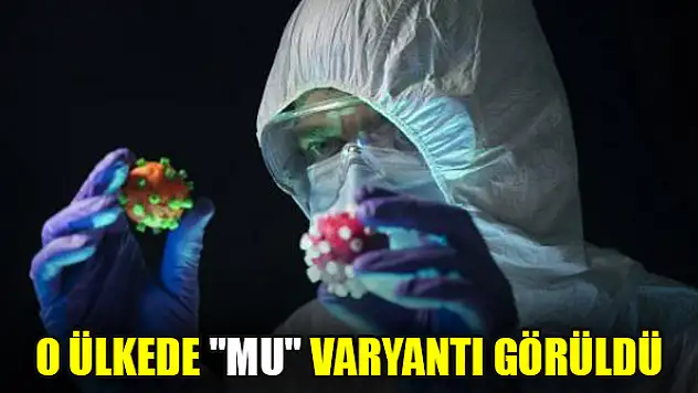 O ülkede 'Mu' varyantı görüldü