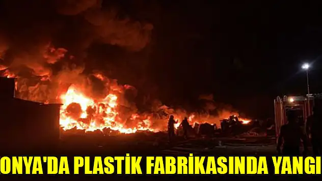 Konya'da plastik fabrikasında yangın