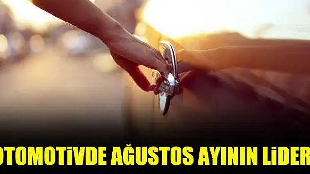 Otomotivde ağustos ayının lideri