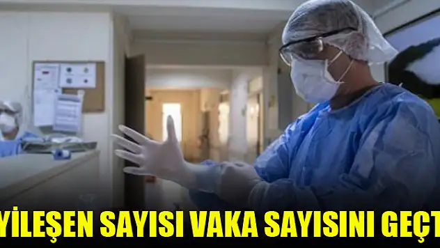 İyileşen sayısı vaka sayısını geçti