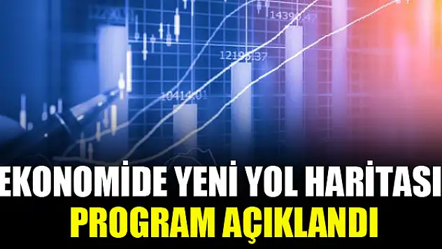 Ekonomide yeni yol haritası! Program açıklandı