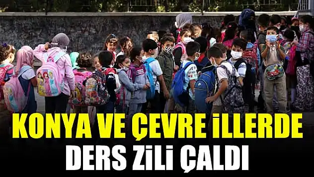 Konya ve çevre illerde ders zili çaldı