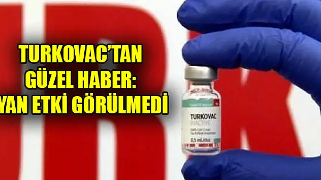 TURKOVAC'tan güzel haber: Yan etki görülmedi