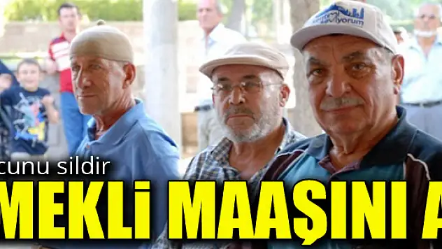 Borcunu sildir emekli maaşını al