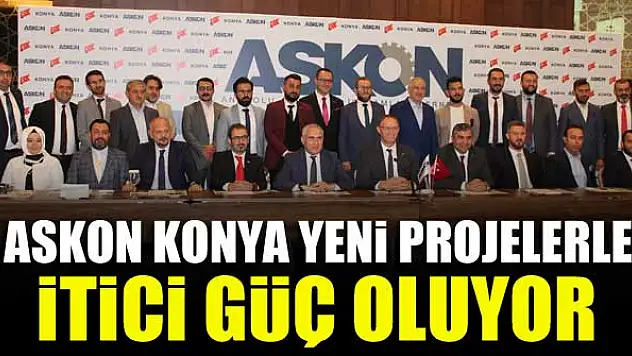 ASKON Konya yeni projelerle itici güç oluyor