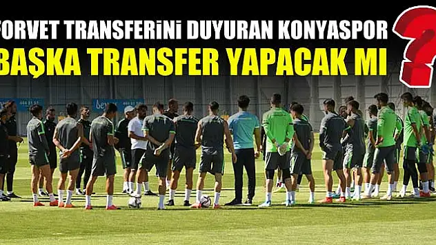 Konyaspor başka transfer yapacak mı?