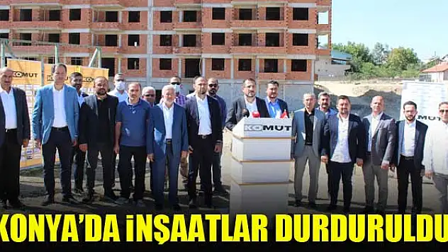 Konya'da inşaatlar durduruldu!