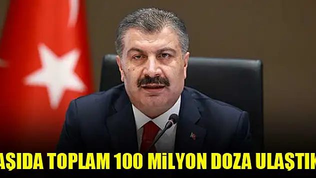 Bakan Koca: 'Aşıda toplam 100 milyon doza ulaştık'