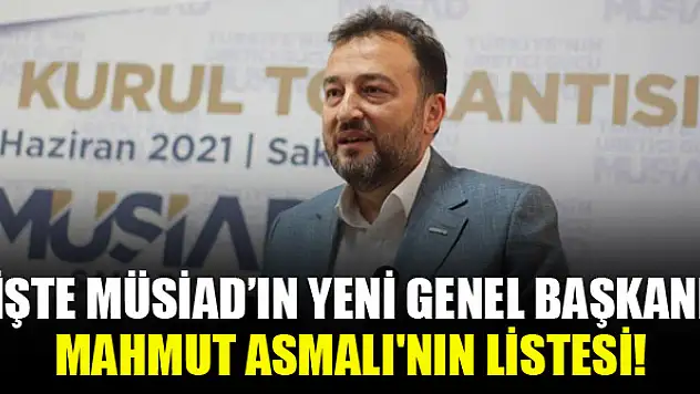 İşte MÜSİAD'ın yeni Genel Başkanı Mahmut Asmalı'nın yönetim listesi!
