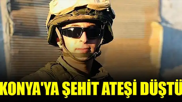 Konya'ya şehit ateşi düştü